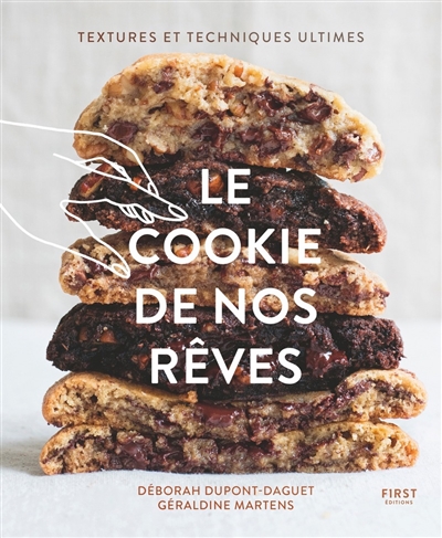 Le cookie de nos rêves : textures et techniques ultimes - Déborah Dupont-Daguet