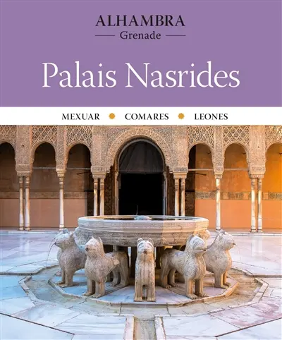 Palais Nasrides : Mexuar, Comares, Leones : Alhambra, Grenade