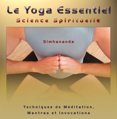 Le yoga essentiel, science spirituelle : techniques de Méditation, Mantras et Invocations