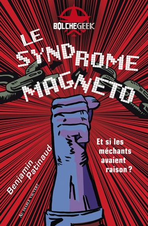 Le syndrome Magneto : et si les méchants avaient raison ?