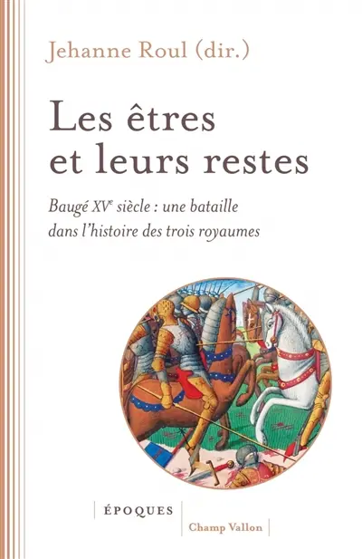 Les êtres et leurs restes : Baugé XVe siècle : une bataille dans l'histoire des trois royaumes