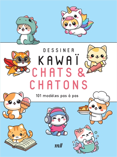 Dessiner kawaï. Chats & chatons : 101 modèles pas à pas