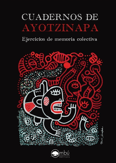 Cuadernos de Ayotzinapa : ejercicios de memoria colectiva