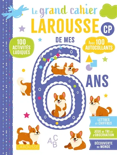 Le grand cahier Larousse de mes 6 ans, CP : 100 activités ludiques, avec 100 autocollants