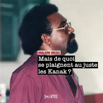 Mais de quoi se plaignent au juste les Kanak ?