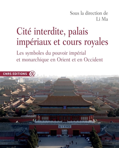 Cité interdite, palais impériaux et cours royales : les symboles du pouvoir impérial et monarchique en Orient et en Occident