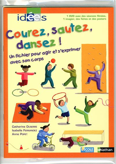 Courez, sautez, dansez ! : un fichier pour agir et s'exprimer avec son corps : 1 DVD avec des séances filmées, 1 imagier, des fiches et des posters