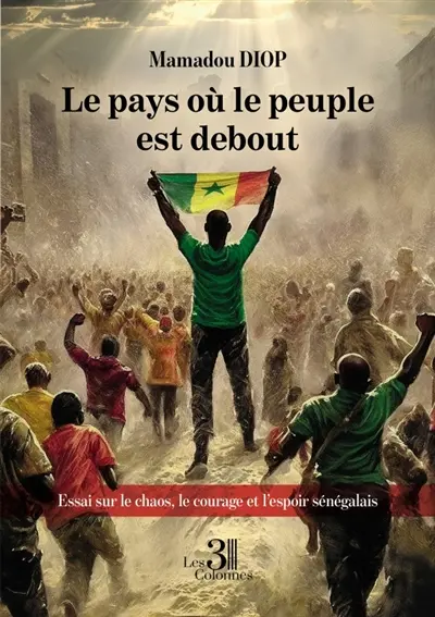Le pays où le peuple est debout : Essai sur le chaos, le courage et l'espoir sénégalais