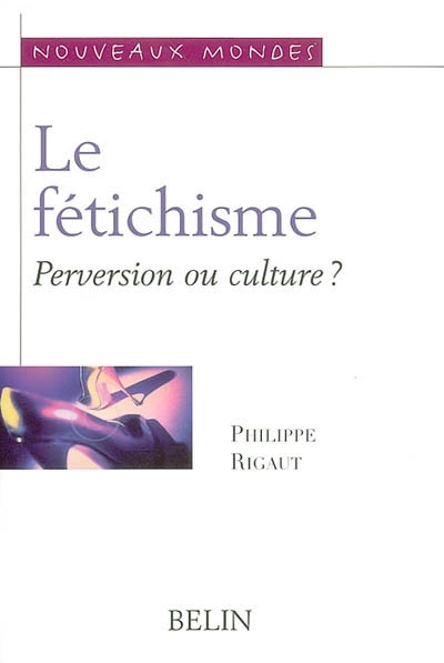 Le fétichisme : culture ou perversion ?