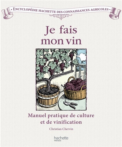 Je fais mon vin : manuel pratique de culture et de vinification