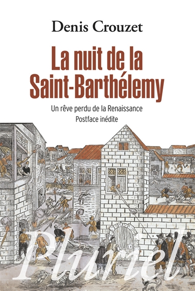 La nuit de la Saint-Barthélemy : un rêve perdu de la Renaissance