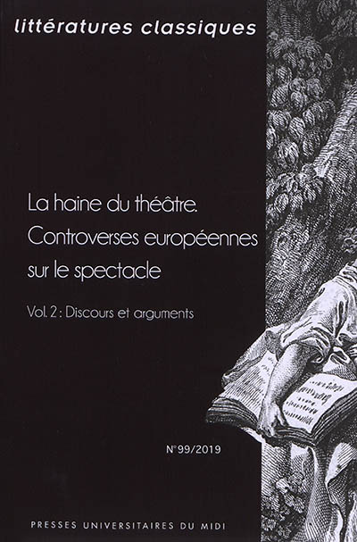 Littératures classiques, n° 99. La haine du théâtre : controverses européennes sur le spectacle (2) : discours et arguments