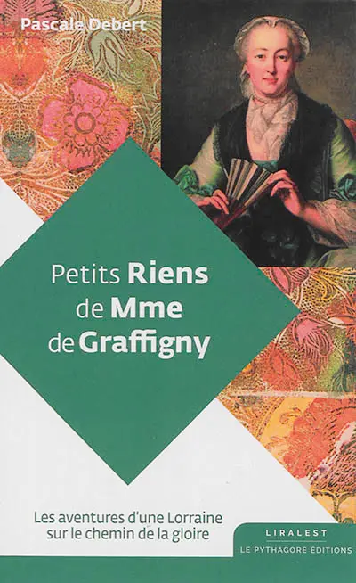 Petits riens de Mme de Graffigny : les aventures d'une Lorraine sur le chemin de la gloire