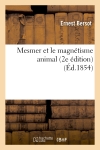 Mesmer et le magnétisme animal : (2e édition augmentée d'un chapitre sur les tables tournantes et les esprits)