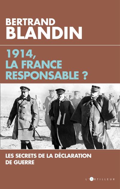 1914, la France responsable ? : les secrets de la déclaration de guerre