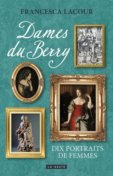 Dames du Berry : dix portraits de femmes