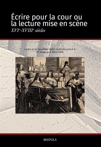 Ecrire pour la cour ou La lecture mise en scène, XVIe-XVIIIe siècles