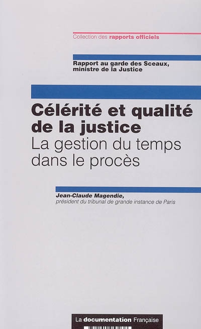 Célérité et qualité de la justice : la gestion du temps dans le procès : rapport au garde des Sceaux, ministre de la justice