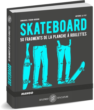 Skateboard : 50 fragments de la planche à roulettes
