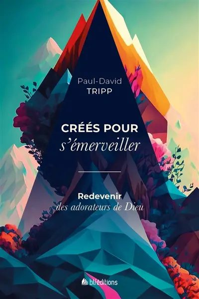 Créés pour s'émerveiller : redevenir des adorateurs de Dieu
