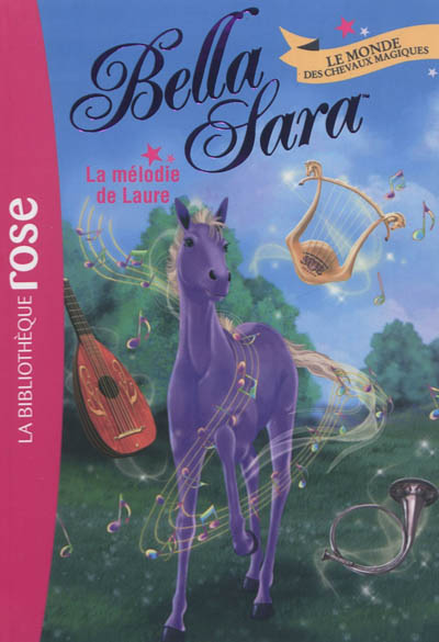 Bella Sara : le monde des chevaux magiques. Vol. 6. La mélodie de Laure