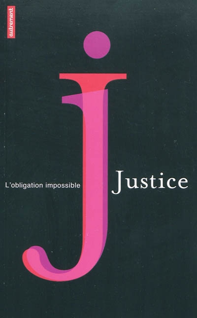 La justice : l'obligation impossible