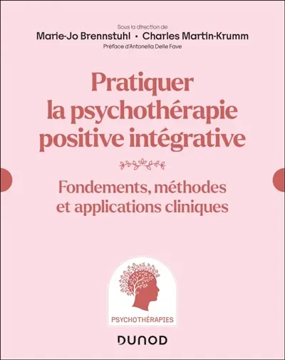 Pratiquer la psychothérapie positive intégrative : fondements, méthodes et applications cliniques