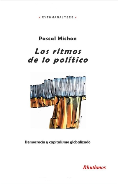 Los ritmos de lo politico : democracia y capitalismo globalizado