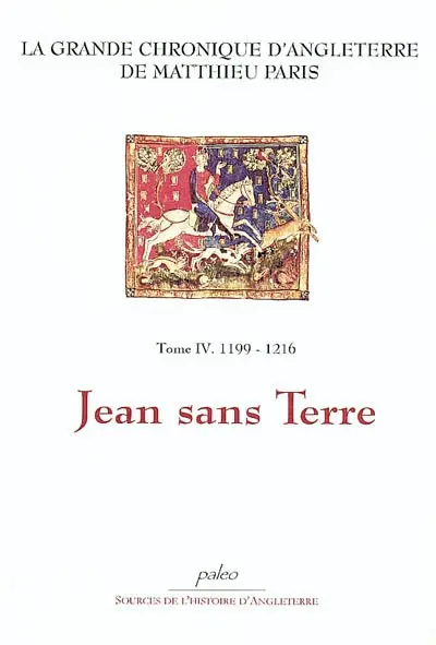 La grande chronique d'Angleterre. Vol. 4. Jean sans Terre : 1199-1216