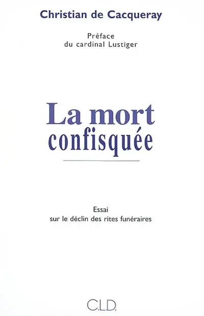 La mort confisquée : essai sur le déclin des rites funéraires