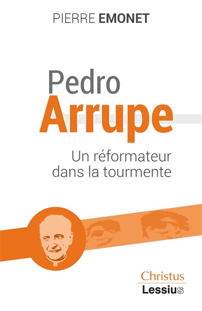 Pedro Arrupe : un réformateur dans la tourmente