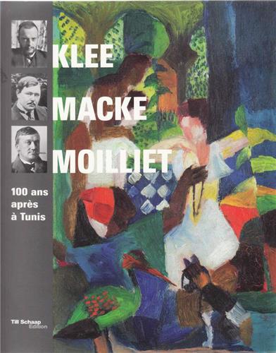 Klee, Macke, Moilliet : 100 ans après à Tunis : exposition, Tunis, Musée national du Bardo, du 28 novembre 2014 au 14 février 2015