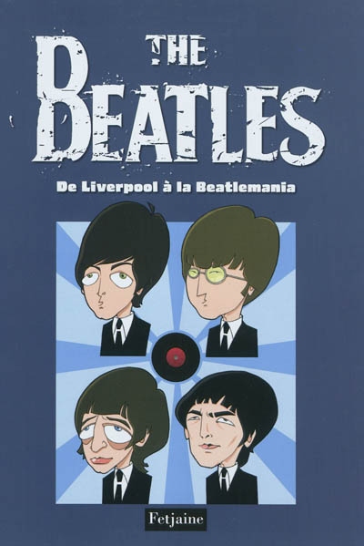 The Beatles. Vol. 1. De Liverpool à la Beatlemania