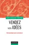 Vendez vos idées : communiquer pour convaincre en interne comme en externe