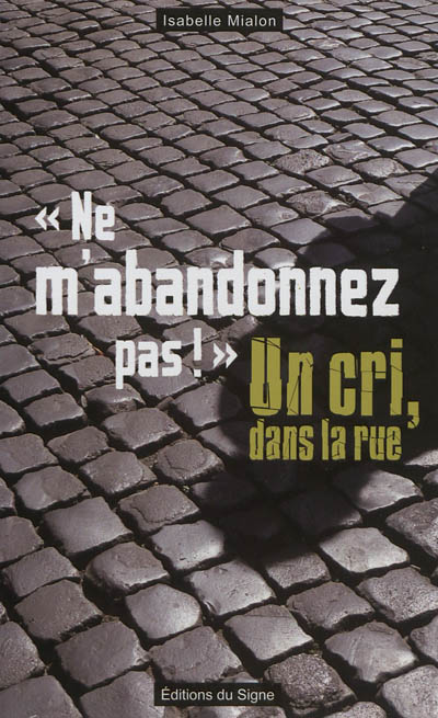 Ne m'abandonnez pas ! : un...