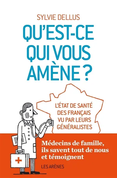 Qu'est-ce qui vous amène ? : l'état de santé des Français vu par leurs généralistes