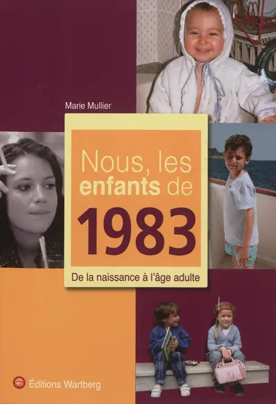 Nous, les enfants de 1983 : de la naissance à l'âge adulte