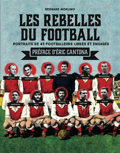 Les rebelles du football : portraits de 40 footballeurs libres et engagés