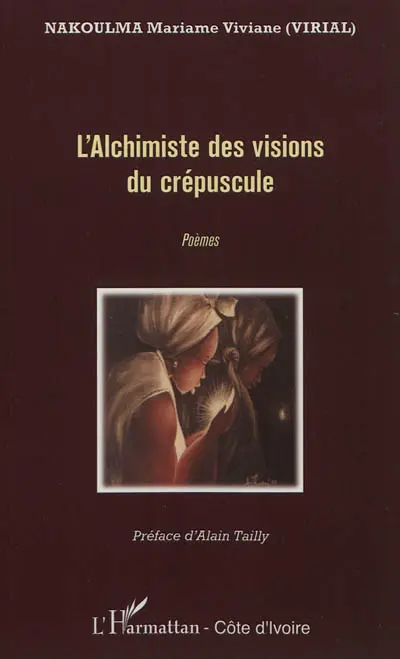 L'alchimiste des visions du crépuscule : poèmes
