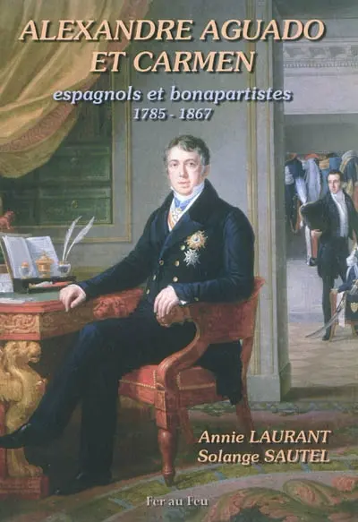 Alexandre Aguado et Carmen : Espagnols et bonapartistes (1785-1867)