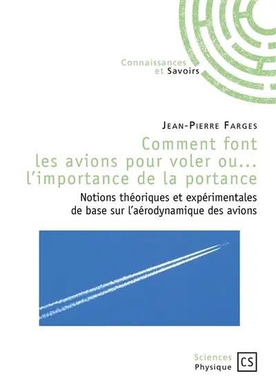 Comment font les avions pour voler ou L'importance de la portance : notions théoriques et expérimentales de base sur l'aérodynamique des avions