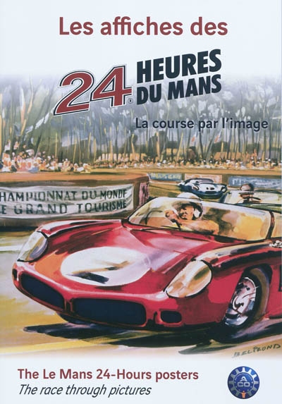 Les affiches des 24 heures du Mans : la course par l'image. The Le Mans 24-hours posters : the race through pictures