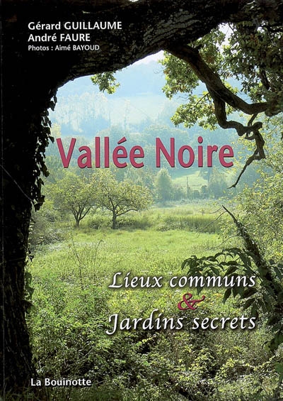 Vallée noire : lieux communs & jardins secrets