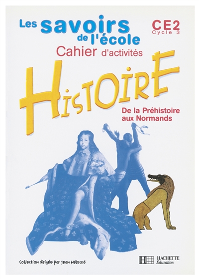 Histoire, de la Préhistoire aux Normands, CE2 cycle 3 : cahier d'activités