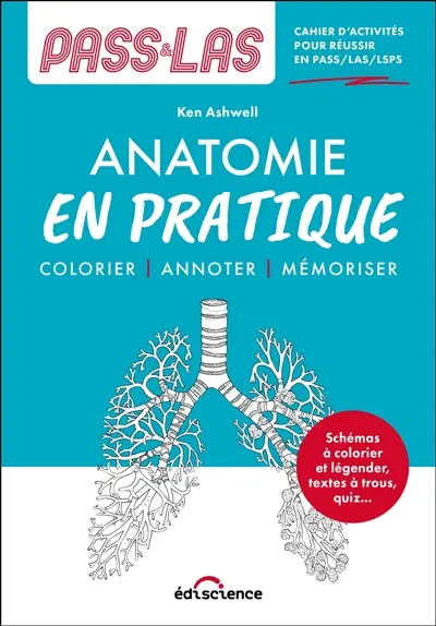 PASS-LAS anatomie en pratique : cahier d'activités pour réussir en PASS-LAS-IFSI : colorier, annoter, mémoriser PASS-LAS anatomie en pratique : cahier d'activités pour réussir en PASS-LAS-IFSI : colorier, annoter, mémoriser