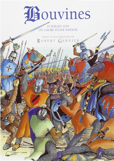 Bouvines ou L'aube d'une nation : 27 juillet 1214 : en direct du champ de bataille