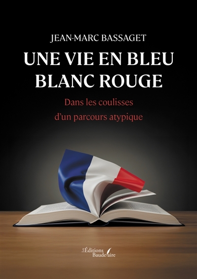 Une vie en bleu blanc rouge : Dans les coulisses d'un parcours atypique