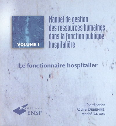 Manuel de gestion des ressources humaines dans la fonction publique hospitalière. Vol. 1. Le fonctionnaire hospitalier