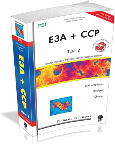 E3A + CCP. Vol. 2. Enoncés, indications, méthodes, astuces, rappels et solutions : mathématiques, physique, chimie : PSI, 2009-2011