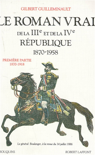 Le Roman vrai de la IIIe et de la IVe République : 1870-1958. Vol. 1. 1870-1918